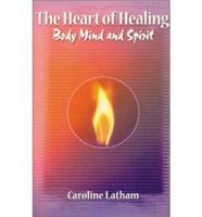 The Heart of Healing Body, Mind and Spirit