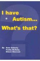 I Have Autism... What's That?