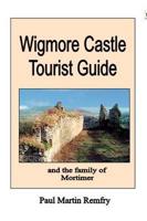 Wigmore Castle Tourist Guide. And the Family of Mortimer