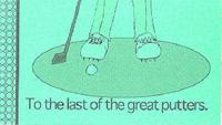 To the Last of the Great Putters