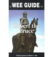 A Wee Guide to Robert the Bruce