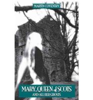 Mary, Queen of Scots, and All Her Ghosts