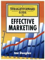 A Straightforward Guide to Effective Marketing