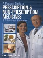 A Practical Guide to Prescription & Non-Prescription Medicines & Alternative Remedies