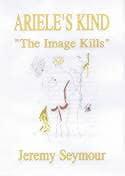 Ariele's Kind. Image Kills - A Loose Trilogy of the Dark and Disturbing Side of Life in the 1960S