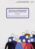 The Future of Professionalised Work in Britain and Germany. V. 3 Pharmacists