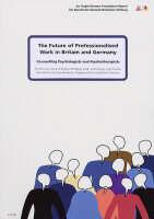 The Future of Professionalised Work in Britain and Germany. V. 4 Counselling Psychologists and Psychotherapists