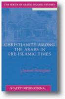 Christianity Among the Arabs in Pre-Islamic Times