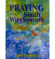 Praying With Smith Wigglesworth