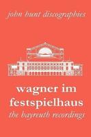 Wagner Im Festspielhaus. Discography of the Bayreuth Festival. [2006].