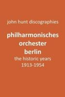 Philharmonisches Orchester Berlin, the historic years, 1913-1954. (Berlin Philharmonic Orchestra).