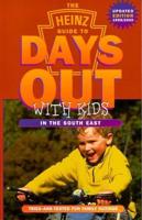 The Heinz Guide to Days Out With Kids. Tried-and-Tested Fun Family Outings in the South East