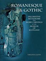 Romanesque & Gothic Decorative Metalwork and Ivory Carvings in the Museum of Scotland