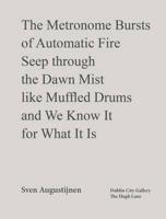 The Metronome Bursts of Automatic Fire Seep Through the Dawn Mist Like Muffled Drums and We Know It for What It Is