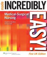 Medical-Surgical Nursing Made Incredibly Easy!