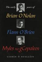 The Early Years Of Brian O'Nolan/Flann O'Brien/Myles Na Gcopaleen