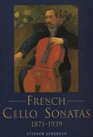 French Cello Sonatas 1871-1939