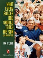 What Every Soccer Dad Should Teach His Son (Or Daughter!)