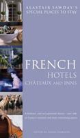 Alastair Sawday's Special Places to Stay, French Hotels Chateaux and Inns