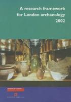 A Research Framework for London Archaeology 2002