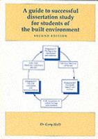 A Guide to Successful Dissertation Study for Students of the Built Environment