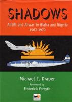 Shadows: Airlift & Airwar in Biafra & Nigeria 1967-1970
