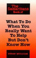 The Samaritans Book of What to Do When You Really Want to Help but Don't Know How