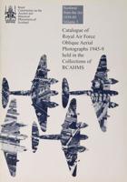 Catalogue of Royal Air Force Oblique Aerial Photographs, 1945-9, Held in the Collections of RCAHMS