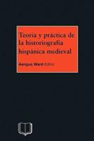 Teoria y Practica de La Historiografia Medieval Iberica