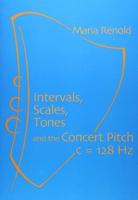 Intervals, Scales, Tones and the Concert Pitch C = 128 Hz