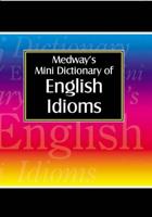 Medway's Mini Dictionary of English Idioms