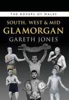 The Boxers of Wales. Volume 6 South, West & Mid Glamorgan