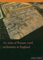 An Atlas of Roman Rural Settlement in England