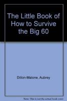 The Little Book of How to Survive the Big 60