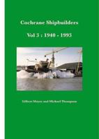Cochrane Shipbuilders Volume 3: 1940-1993