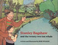 Stanley Bagshaw and the Twenty Two Ton Whale