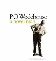 P. G. Wodehouse : a novel man / Roderick Easdale ; introduction by Stephen Fry.