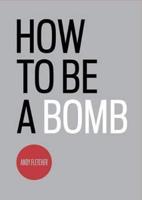How to Be a Bomb