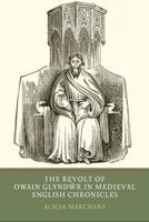 The Revolt of Owain GlyndÒwr in Medieval English Chronicles