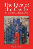 The Idea of the Castle in Medieval England