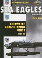 Sea Eagles. Vol. 1 Luftwaffe Anti-Shipping Units, 1939-41
