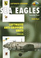 Sea Eagles. Vol. 2 Luftwaffe Anti-Shipping Units, 1942-45
