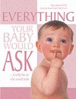 Everything Your Baby Would Ask - If Only He or She Could Talk