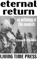 The Eternal Return/L'eternel Retour L'eternal Retour: Une Anthologie De Moments Filmiques