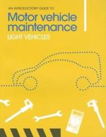 The Introductory Guide to Motor Vehicle Maintenance. Light Vehicles