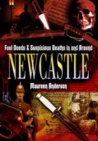 Foul Deeds and Suspicious Deaths in and Around Newcastle