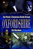 Foul Deeds and Suspicious Deaths Around Oxfordshire