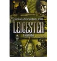 Foul Deeds & Suspicious Deaths in & Around Leicester