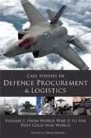 Case Studies in Defence Procurement and Logistics. Volume I From World War II to the Post Cold-War World