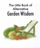 Little Book of Alternative Garden Wisdom